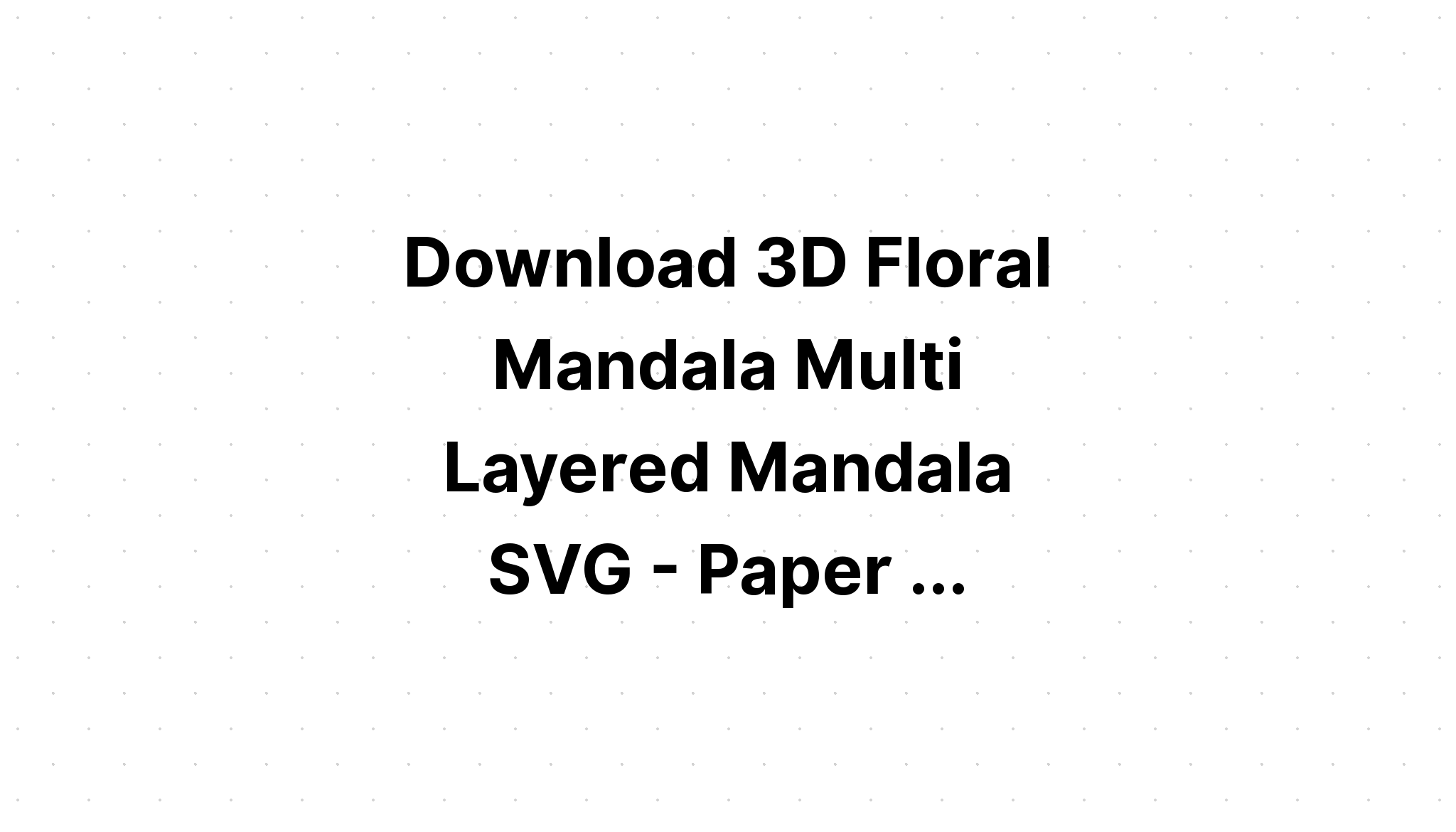 Download Layered Turkey 3D Mandala Svg Free - Layered SVG Cut File